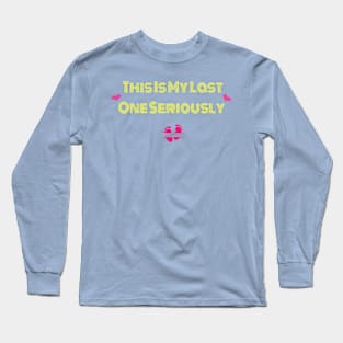 funny this is my last one seriously Long Sleeve T-Shirt